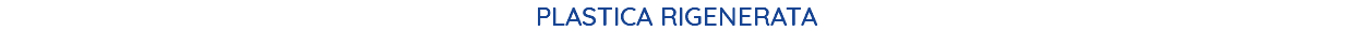 PLASTICA RIGENERATA